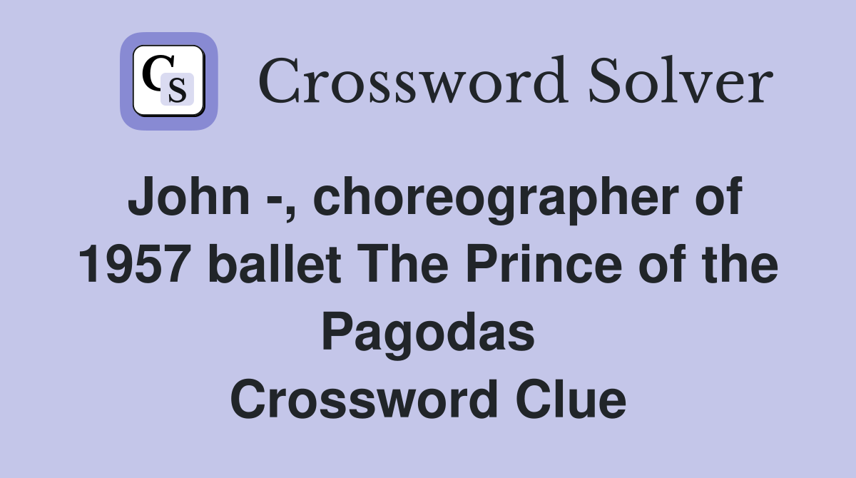 John , choreographer of 1957 ballet The Prince of the Pagodas
